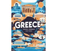 Greece Travel Journal for Teens: 100 Prompts to Capture Mythology, Food, History, and Island Adventures