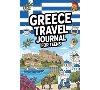 Greece Travel Journal for Teens: Document Your Greek Adventure with Prompts, Games, Activities & Daily Entries for Athens, Santorini, the Islands and Beyond