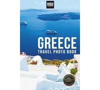 Greece Travel Photo Book: A Coffee Table Book of Greece’s Most Beautiful Beaches, Scenic Views, Iconic Landmarks, and Travel Destinations