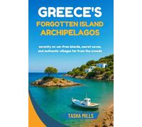 Greece's Forgotten Island Archipelagos: Serenity on car-free islands, secret coves, and authentic villages far from the crowds