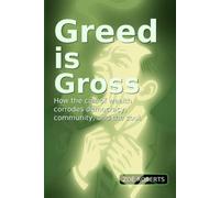 Greed Is Gross: How the Cult of Wealth Corrodes Democracy, Community, and the Soul
