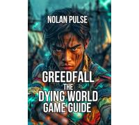 GreedFall: The Dying World Game Guide: Master Tactical Combat, and Build Synergistic Parties