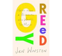 Greedy: Notes from a Bisexual Who Wants Too Much