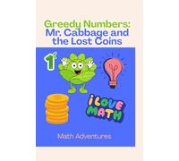 Greedy Numbers: Mr. Cabbage and the Lost Coins: Math Adventures with a Greedy Character Who Loves to Count Coins