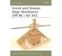 Greek and Roman Siege Machinery 399 BC-AD 363: No. 78 (New Vanguard)