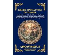 Greek Apocalypse of Daniel: Ancient Visions of the End Times - Exploring Byzantine Prophecy, the Rise of the Antichrist & The Final Judgment in Early ... 229 (Library of Alexandria - Esoteric)