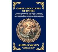 Gr pocalypse of Daniel: Ancient Visions of the End Times - Exploring Byzantine Prophecy, the Rise of the Antichrist & The Final Judgment in Early ... 229 (Library of Alexandria - Esoteric)