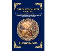 Greek Apocalypse of Ezra: The Lost Apocryphal Vision of Heaven and Hell - Ancient Prophecies, Divine Justice, and the Mysteries of the Afterlife ... 107 (Library of Alexandria - Esoteric)
