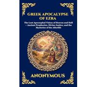 Greek Apocalypse of Ezra: The Lost Apocryphal Vision of Heaven and Hell - Ancient Prophecies, Divine Justice, and the Mysteries of the Afterlife ... 107 (Library of Alexandria - Esoteric)