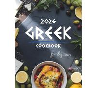 Greek Cookbook for Beginners: Authentic & Easy Greek Food Recipes Made Simple - Traditional Mediterranean Dishes, Quick 5-Ingredient Meals, and Healthy Everyday Cooking at Home