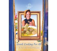 Greek Cooking For All: Authentic Greek Cookbook with Easy Traditional Recipes, Mediterranean Baking Secrets, and Taverna-Style Dishes for the Home Kitchen