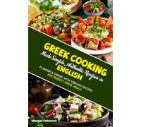Greek Cooking Made Simple Authentic Recipes in English: Flavorful Dishes with Vibrant Photos for Perfect Greek Meals