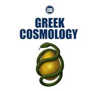 GREEK COSMOLOGY - From the Creation of the Universe to the Gods, Demigods, and Great Heroic Cycles
