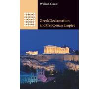 Greek Declamation and the Roman Empire (Greek Culture in the Roman World)