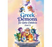 Greek demons for young children (Part 1): Magical adventures for children aged 3-7 - love, courage, anger, and more from the world of little gods (Griechische Mythologie)