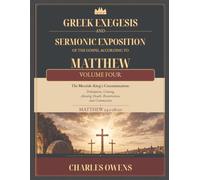 Gr xegesis and Sermonic Exposition of the Gospel of Matthew Volume Four: The Messiah-King's Consummation: Tribulation, Coming, Atoning Death, Resurrection, and Commission : 24:1-28:20