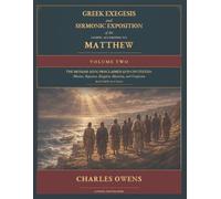Gr xegesis and Sermonic Exposition of the Gospel of Matthew Volume Two: The Messiah-King Proclaimed and Contested: Mission, Rejection, Kingdom Mysteries, and Confession - Matthew 10:1-16:20