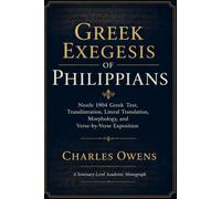 Gr xegesis of Philippians from the Nestle 1904 Greek Text: A Literal, Grammatical-Historical, Dispensational, Particular Baptist, Sovereign-Grace Expository Monograph
