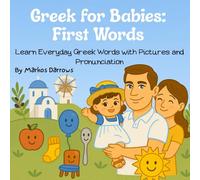 Greek for Babies: First Words: Learn Everyday Greek Words with Pictures and Pronunciation
