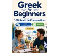 Greek for Beginners A1: Everyday Dialogues for Greek, Greetings, Food, Shopping, Travel, Work, English Translation, Vocabulary and Exercises for Students and Adults