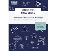 Greek for Travelers - A Practical Phrasebook & Workbook: Brush up your Greek before your trip to Greece!