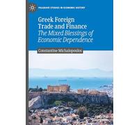 Greek Foreign Trade and Finance: The Mixed Blessings of Economic Dependence (Palgrave Studies in Economic History)