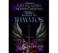 Greek Gods & Modern Mortals Book 1: Marked By Thanatos