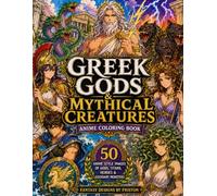 Greek Gods & Mythical Creatures Anime Coloring Book by Fantasy Designs by Friston: 50 Anime Style Coloring Images