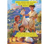Greek heroes and villains for Little Kids (book 5): Journey to the heroes of Olympus - exciting stories for children about courage, heart, and a ... heroes and villains for young children)