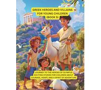 Greek heroes and villains for Little Kids (book 5): Journey to the heroes of Olympus - exciting stories for children about courage, heart, and a ... heroes and villains for young children)