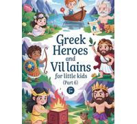Greek heroes and villains for Little Kids (book 6): Courage, Heart, and Hope - The Most Beautiful Lessons from Greek Mythology for Children (Greek heroes and villains for young children)