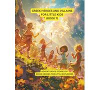 Greek heroes and villains for Little Kids (book 7): Adventurous stories of Greek heroes for little explorers (Greek heroes and villains for young children)