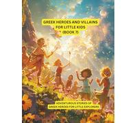 Greek heroes and villains for Little Kids (book 7): Adventurous stories of Greek heroes for little explorers (Greek heroes and villains for young children)