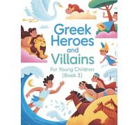 Greek heroes and villains for young children (book 3): Colorful adventures of little Greek heroes - friendship, courage, and magic for children aged 3-7