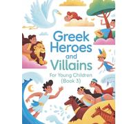 Greek heroes and villains for young children (book 3): Colorful adventures of little Greek heroes - friendship, courage, and magic for children aged 3-7