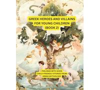 Greek heroes and villains for young children (Part 2): Miraculous heroes and heroines of Greek mythology - lovingly told for children