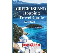 GREEK ISLAND-HOPPING TRAVEL GUIDE 2025-2026: Explore Stunning Beaches, Ferry Routes, Local Culture & Travel Tips for an Unforgettable Aegean Adventure