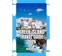 GREEK ISLAND TRAVEL GUIDE: Greek Island Travel Guide 2026 Practical Planning, Cultural Insight, and Island-Hopping Strategies for an Authentic and Well-Paced Aegean Experience