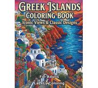 Greek Islands Coloring Book for Adults: 40 Iconic Greek Islands and Historic Towns: Scenic Villages, Mountains, Ancient Sites & Landmarks for Relaxation and Stress Relief