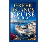 GREEK ISLANDS CRUISE GUIDE 2026-2027: How to Choose Cruise Lines, Itinerary, Save Money, Explore Top Ports and Avoid Common Mistakes (Ultimate Cruise & Hiking Adventure Series)