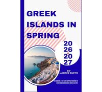Greek Islands in Spring 2026-2027: The Essential 7-Day Island-Hopping Itineraries to Avoid Crowds and Maximize Hiking & Culture