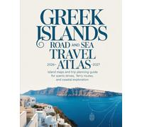 GREEK ISLANDS ROAD AND SEA TRAVEL ATLAS 2026-2027: ISLAND MAPS AND TRIP PLANNING GUIDE FOR SCENIC DRIVES, FERRY ROUTES, AND COASTAL EXPLORATION