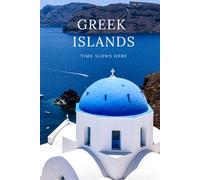 Greek Islands: Time Slows Here. Luxury Hardcover Journal, Sketchbook & Memory Book with Blank Pages for Travel Memories, Photos and Creativity