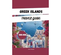 GREEK ISLANDS TRAVEL GUIDE 2025-2026: Explore the Greek Islands: Island Hopping Itineraries, Hidden Gems, Beaches, Local Food & Top Places to Stay in Santorini, Mykonos, Crete, and More