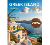 Greek Islands Travel Guide 2025-2026 (FULL-COLOR): Paxos,Naxos,Symi, Athens,Santorini, Mykonos, Milos, Crete and All Islands For Vacation