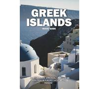 GREEK ISLANDS TRAVEL GUIDE 2025: Explore Santorini, Mykonos, Crete & More Hidden Gems in Europe’s Most Beloved Paradise