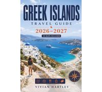 Greek Islands Travel Guide 2026-2027: Hidden Beaches, Authentic Villages, Ferry Routes and Local Secrets Across the Cyclades, Dodecanese, Ionian and Aegean Islands