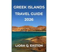 GREEK ISLANDS TRAVEL GUIDE 2026: Explore Sun-Kissed Shores, Timeless Villages, and Hidden Gems Across Greece’s Iconic Islands