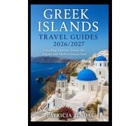 Greek Islands Travel Guides 2026/2027: Unlocking Paradise Across the Aegean and Mediterranean Seas