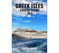 GREEK ISLES CRUISE GUIDE 2025: Sail Through Sun-Drenched Islands, Ancient Ruins, and Crystal-Clear Waters of the Aegean and Ionian Seas